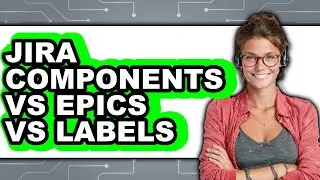 Jira Components vs. Epics vs. Labels - 2025 Comparison