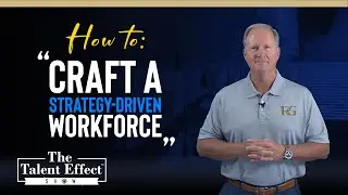How to Craft a Strategy-Driven Workforce