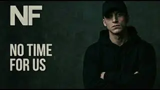 NF “No Time For Us”
