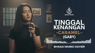 TINGGAL KENANGAN - CARAMEL (GABY) | VIDEO LYRIC -COVER BY SHAKA MUSIC
