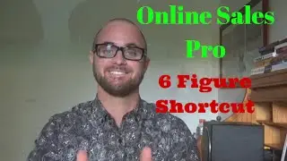 Online Sales Pro - 6 Figure Shortcut