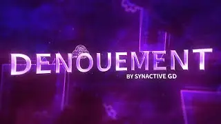 [GD Challenge] Denouement 100% [Fluke From 3%] | Map by Synactive GD