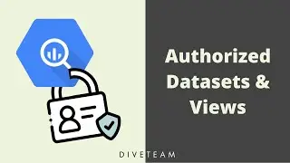 How and When to Create Authorized Datasets & Views in BigQuery