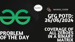 #194 | Coverage of all Zeros in a Binary Matrix | gfg potd | 26-06-2024 | GFG Problem of The Day