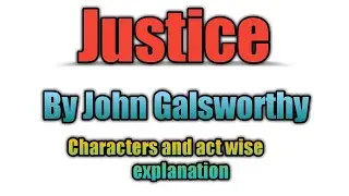 Justice by John Galsworthy characters and  act wise summary of full play | analysis of full play