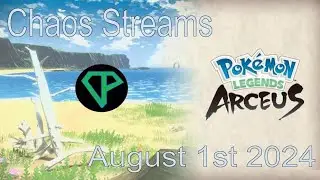 Chaos Streams: Pokemon Legends Arceus | August 1st 2024