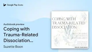 Coping with Trauma-Related Dissociation: Skills&hellip; by Suzette Boon &middot; Audiobook preview