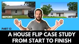 Part 13: A House Flip Case Study from Start To Finish | Brant Phillips