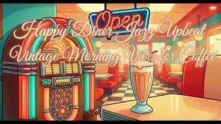 Happy Diner Jazz ☕ Upbeat Vintage Morning Vibes for Coffee