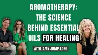 123 | Aromatherapy: The Science Behind Essential Oils for Healing