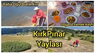 Kırkpınar Yaylası ⛰ | Baba Oğul Balık Avına 🐟 | Doğada Yemek Hazırlığı | Yayla Gezisi | Gezi Vlog |