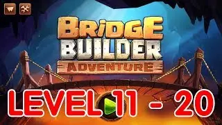 Bridge Builder Adventure | Level 11 - 20 | Walkthrough