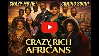 CRAZY RICH AFRICANS EPISODE 1