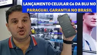 NOVO CELULAR G6 O BARATINHO DA BLU. LAN&Ccedil;AMENTO NO PARAGUAI