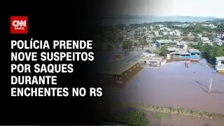 Pol&iacute;cia prende nove suspeitos por saques durante enchentes no RS | CNN NOVO DIA