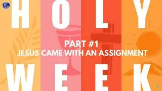 Holy Week #1 🔶 Jesus came with an assignment