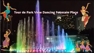 Tour de Park View Dancing Fountain Place| Dancing fountain show at Park View #BiggestDancingfountain