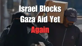 Israel BLOCKS Gaza Aid Yet AGAIN