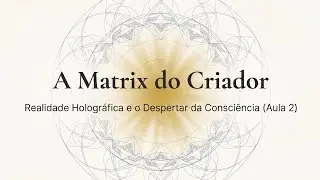 A Matrix do Criador: Realidade Hologr&aacute;fica e o Despertar da Sabedoria | Podcast Filos&oacute;fico 
