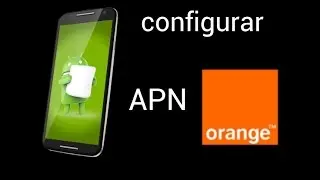 Como configurar APN para orange para usar los datos moviles