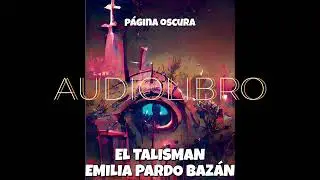 EL TALISMAN 💎 EMILIA PARDO BAZ&Aacute;N 💎 AUDIOLIBRO P&Aacute;GINA OSCURA #podcast #viral