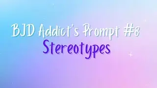 BJD Addict's Prompt #8: Stereotypes