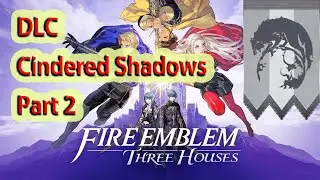 Fire Emblem Three Houses - DLC Cindered Shadows Part 2