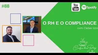 🔎 #EP 88 &ndash; COMO A &Aacute;REA DE COMPLIANCE SE RELACIONA COM O RH COM CLEBER IZZO🔎