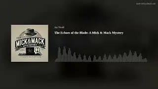 The Echoes of the Blade: A Mick & Mack Mystery