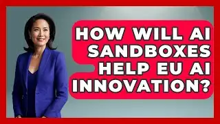 How Will AI Sandboxes Help EU AI Innovation? - AI and Technology Law