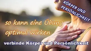 K&ouml;rper und Pers&ouml;nlichkeit - so kann jede &Uuml;bung ideal wirken