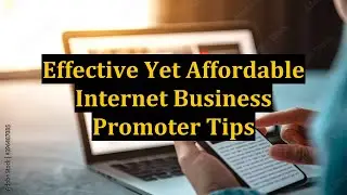 Effective Yet Affordable Internet Business Promoter Tips