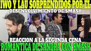 🔥IWO Y LAU REACCIONAN A LA SEGUNDA CENA ROMANTICA DE SMASH CON SANDRASKINS🔥| SMASH TUVO GRAN AVANCE🔥