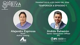Análisis BIVA Sostenible T6E1 con Alejandro Espinosa de Active Leasing y Andrés Bahamón del IFC
