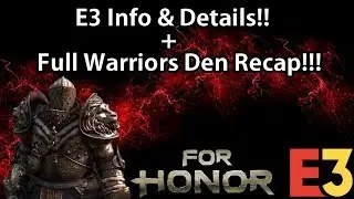 For Honor - E3 Info & Details!! + Full Warriors Den Recap!!
