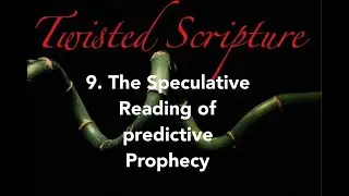 Twisted Scripture | 9.The speculative reading of predictive prophecy  | Pastor Rudolph Boshoff