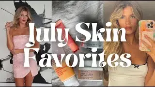 July Skin Favorites!!!