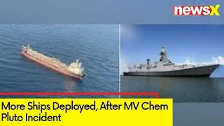 More Ships Deployed | After MV Chem Pluto Incident