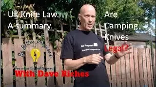 UK Knife law, a summary. ESSENTIAL  knowledge if you are intending to go camping with a large knife.