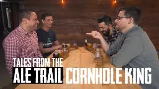 TALES FROM THE ALE TRAIL 10 | THE CORNHOLE KING (Starring Counterpart Brewing)