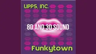 LIPPS INC - FUNKYTOWN [8D SOUND]
