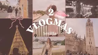VLOGMAS 2🎄// Día 2 ✨ Sevilla – Paseo, magia navideña y noche increíble💃🏼🎀😝