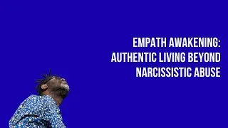 Empath Awakening: Authentic Living Beyond Narcissistic Abuse