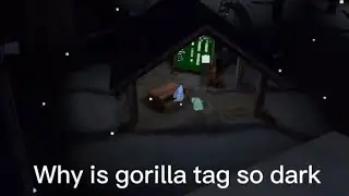 Why is gorilla tag so dark?