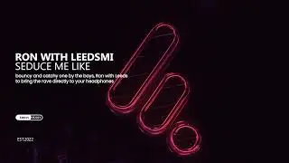 Ron with Leeds - Seduce Me Like (Futurising Music)