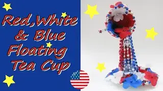 How To Make A Floating Tea Cup Red, White & Blue, 4th of July, Independence Day, Patriotic, America