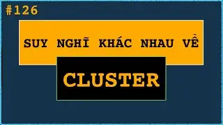 Nói về Cluster: Càng nhiều process thì càng tốt, theo bạn phải không?