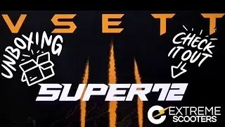 Unboxing Vsett 11+ SUPER 72 EXTREME SCOOTERS