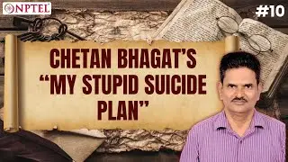 #10 Chetan Bhagat‚Äôs ‚ÄúMy Stupid Suicide Plan‚Äù | Literature and Life