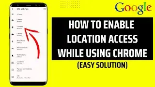 How To Enable Location Access While Using Chrome